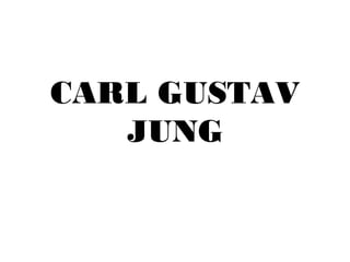 CARL GUSTAV
   JUNG
 