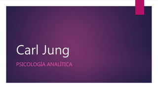 Carl Jung
PSICOLOGÍA ANALÍTICA
 
