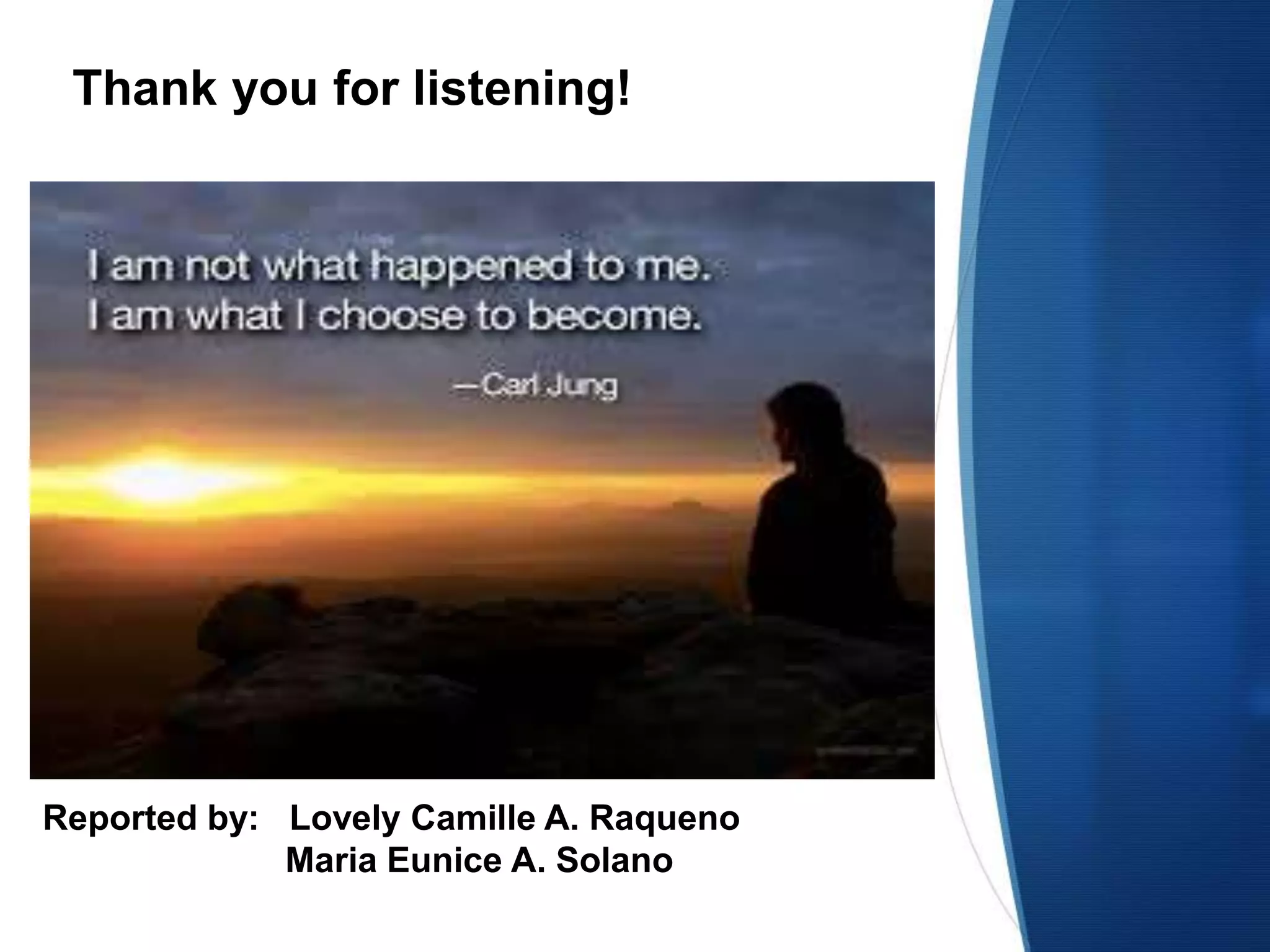 Thank you for listening!
Reported by: Lovely Camille A. Raqueno
Maria Eunice A. Solano
 