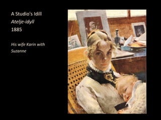 A Studio's Idill
Atelje-idyll
1885

His wife Karin with
Suzanne
 