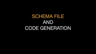 SCHEMA FILE
AND
CODE GENERATION
 