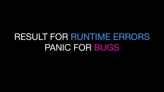 RESULT FOR RUNTIME ERRORS
PANIC FOR BUGS
 