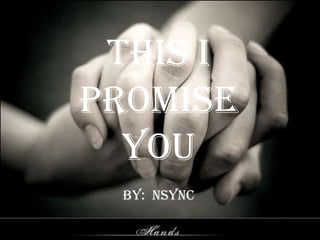 This I
promise
  you
 By: nsync
 