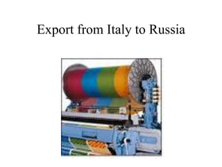 Export from Italy to Russia
 