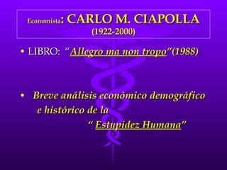 Economista : CARLO M. CIAPOLLA (1922-2000) ,[object Object],[object Object],[object Object],[object Object]