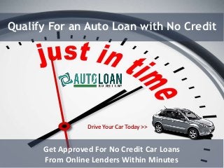 Qualify For an Auto Loan with No Credit
Get Approved For No Credit Car Loans
From Online Lenders Within Minutes
Drive Your Car Today >>
 