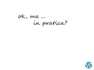 ok , ma ...
      in pratica?
 