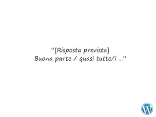 “[Risposta prevista]
Buona parte / quasi tutte/i ...”
 