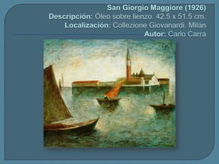 San Giorgio Maggiore (1926)Descripción: Óleo sobre lienzo. 42.5 x 51.5 cm.Localización:CollezioneGiovanardi. MilánAutor: Carlo Carra