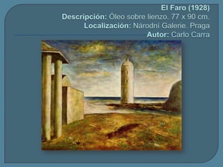  El Faro (1928)Descripción: Óleo sobre lienzo. 77 x 90 cm.Localización:NárodníGalerie. PragaAutor: Carlo Carra