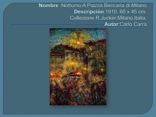 Nombre :NotturnoA Piazza Beccaria di MilanoDescripción:1910. 60 x 45 cm. CollezioneR.Jucker.Milano.Italia.Autor:CarloCarra