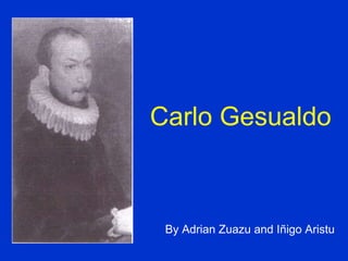 Carlo Gesualdo By Adrian Zuazu and Iñigo Aristu 