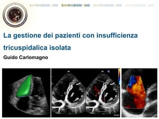 La gestione dei pazienti con insufficienza
tricuspidalica isolata
Guido Carlomagno
 