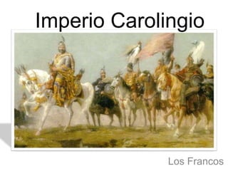 Los Francos
Imperio Carolingio
 