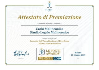 Attestato di Premiazione
Carlo Malinconico
Studio Legale Malinconico
Il presente attestato è conferito a
come Vincitore
Avvocato dell’Anno Boutique d’Eccellenza
Diritto Amministrativo
Signature Date
Milano
27 Giugno 2019
 