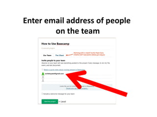 Enter email address of people
on the team
 