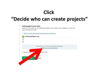 Click
“Decide who can create projects”
 
