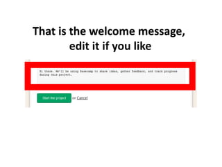 That is the welcome message,
edit it if you like
 