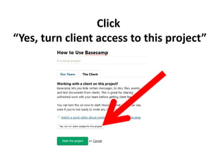 Click
“Yes, turn client access to this project”
 