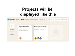 Projects will be
displayed like this
 