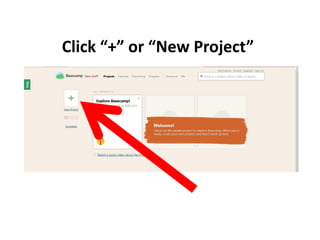 Click “+” or “New Project”
 
