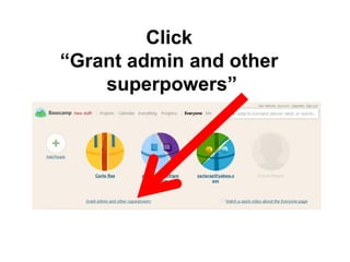 Click
“Grant admin and other
superpowers”
 