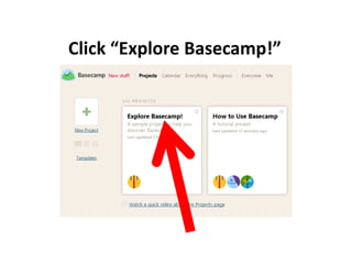 Click “Explore Basecamp!”
 