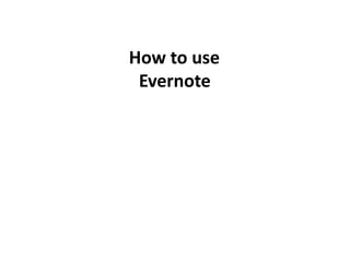 How to use
Evernote
 