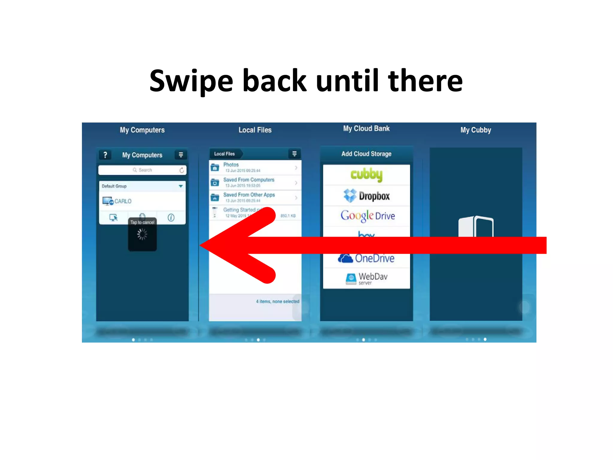 Swipe back until there
 