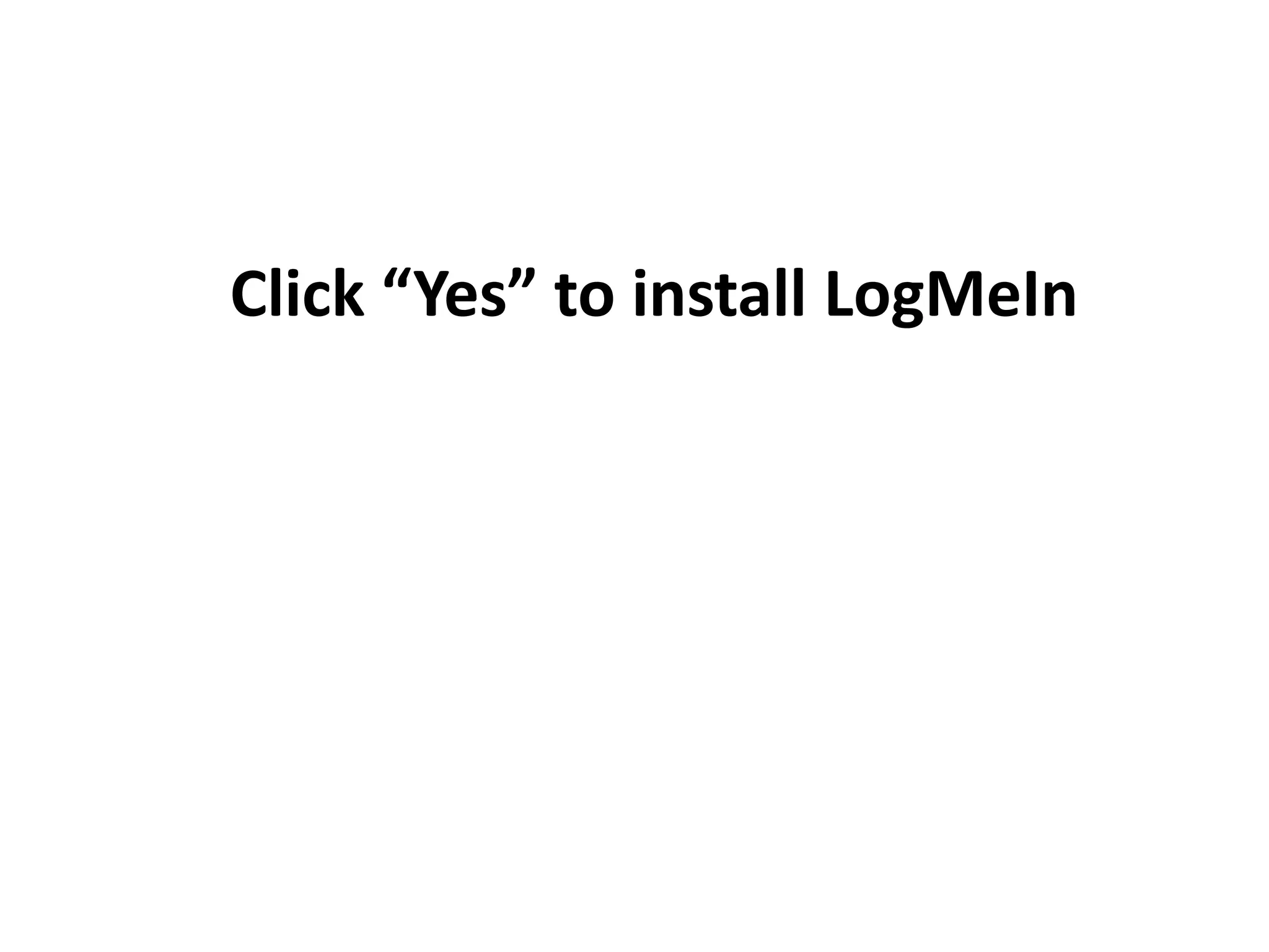 Click “Yes” to install LogMeIn
 