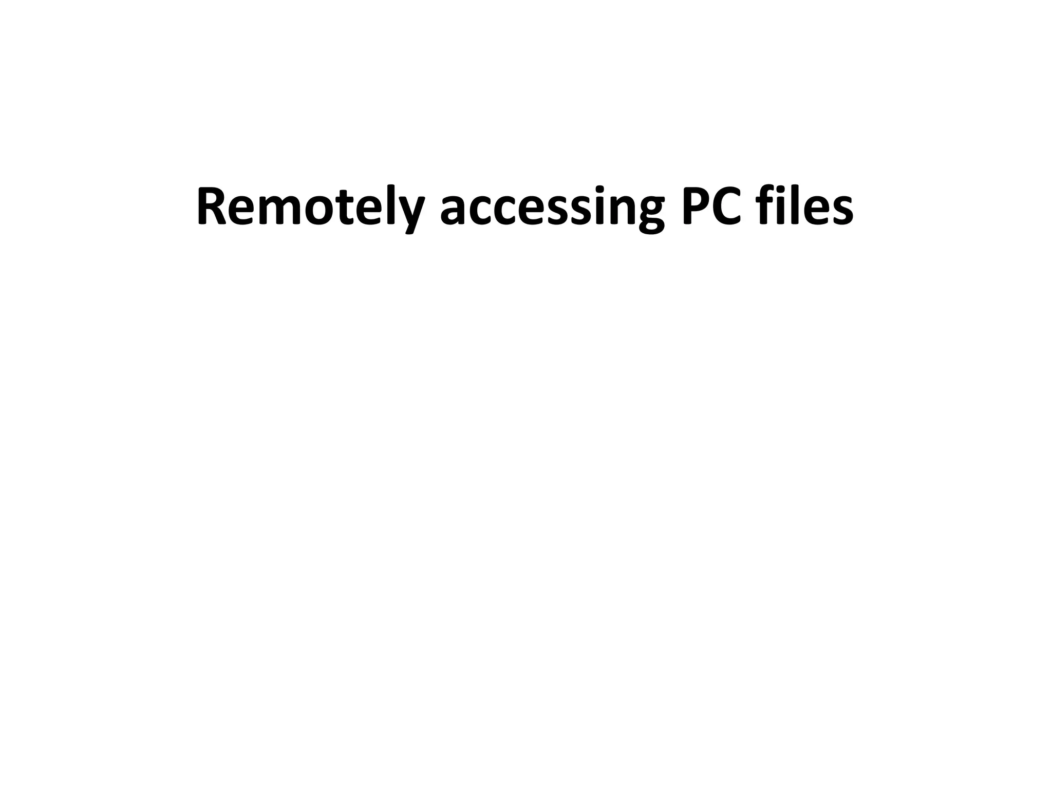 Remotely accessing PC files
 
