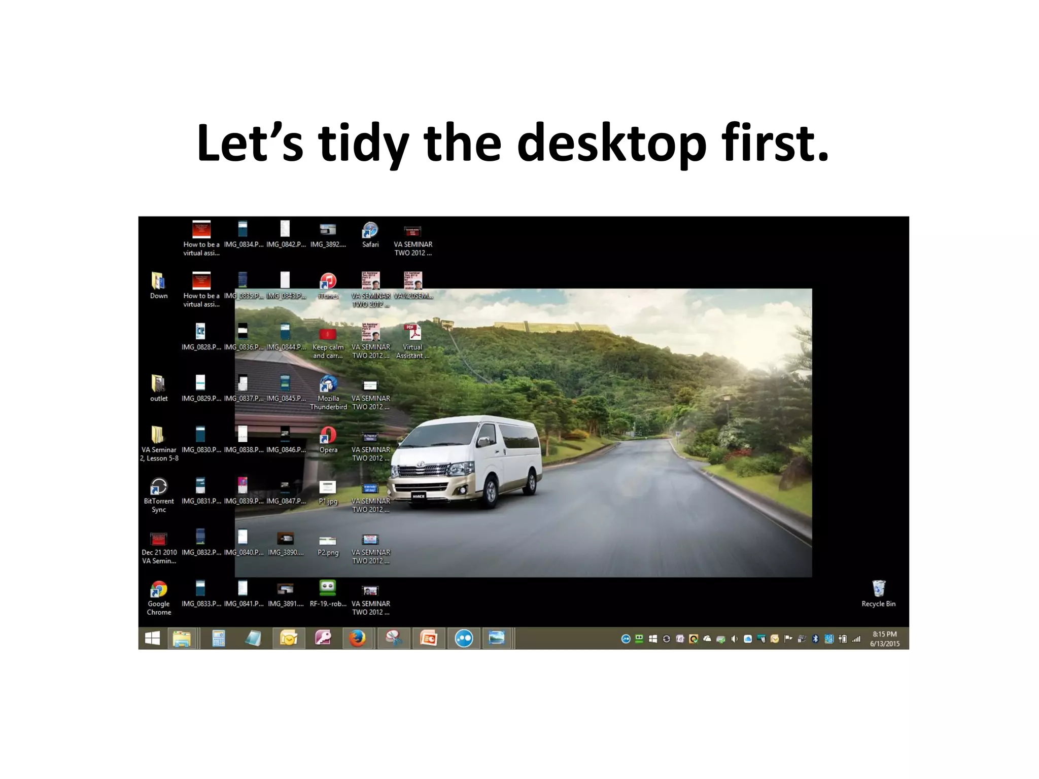 Let’s tidy the desktop first.
 