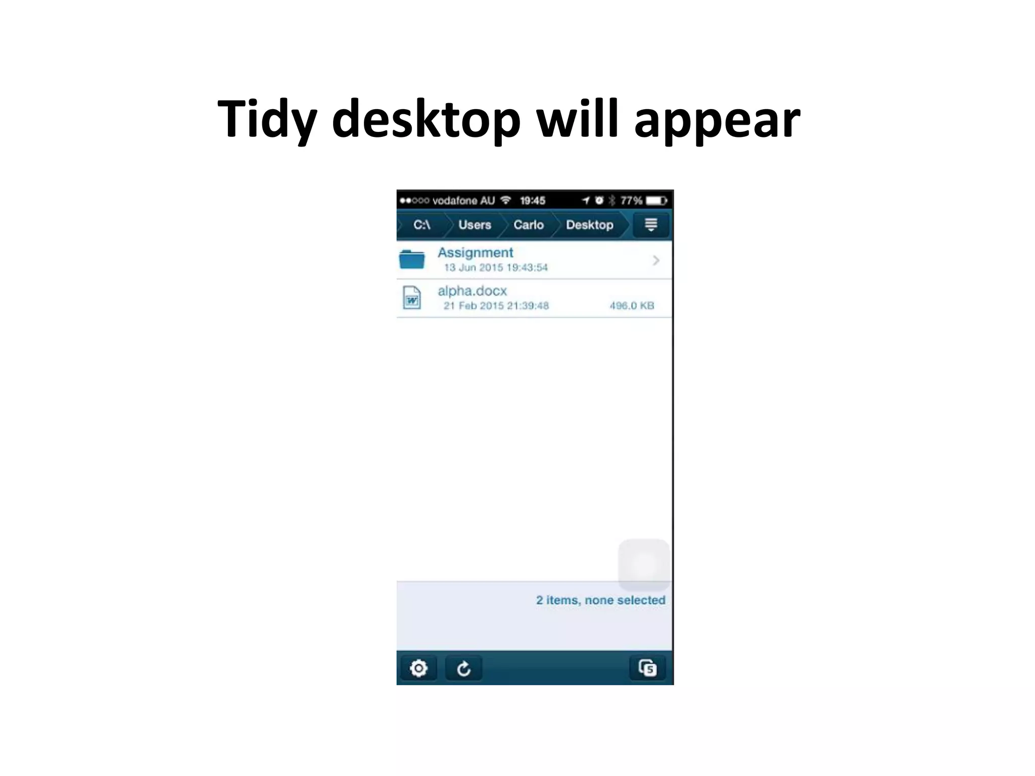 Tidy desktop will appear
 