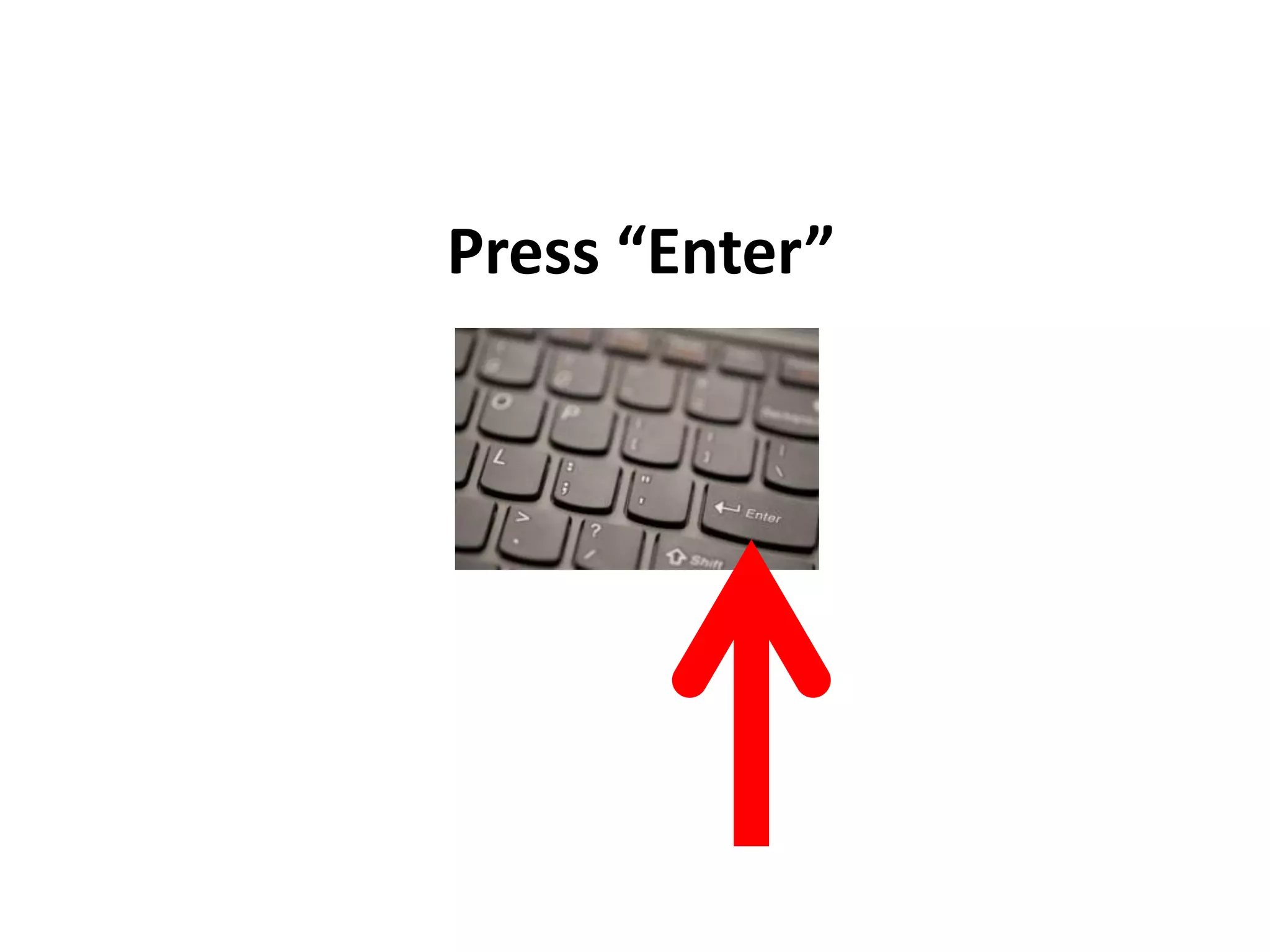Press “Enter”
 