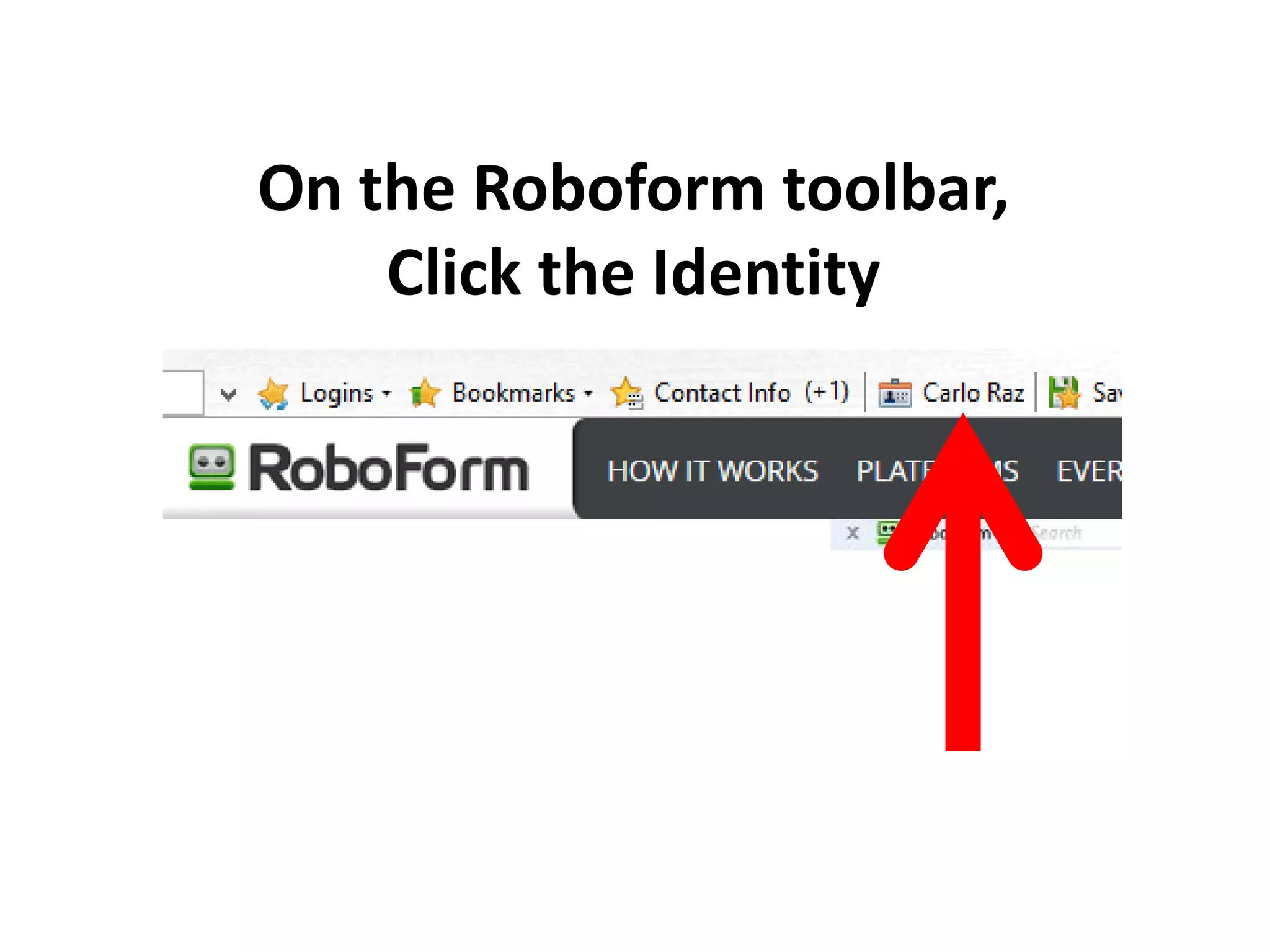 On the Roboform toolbar,
Click the Identity
 