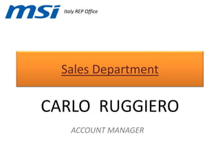 SalesDepartment Italy REP Office CARLO  RUGGIERO ACCOUNT MANAGER 