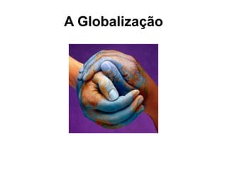 A Globalização  