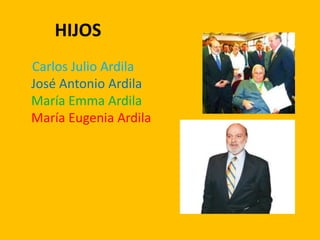 HIJOS
Carlos Julio Ardila
José Antonio Ardila
María Emma Ardila
María Eugenia Ardila