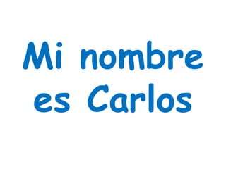 Mi nombre
es Carlos
 