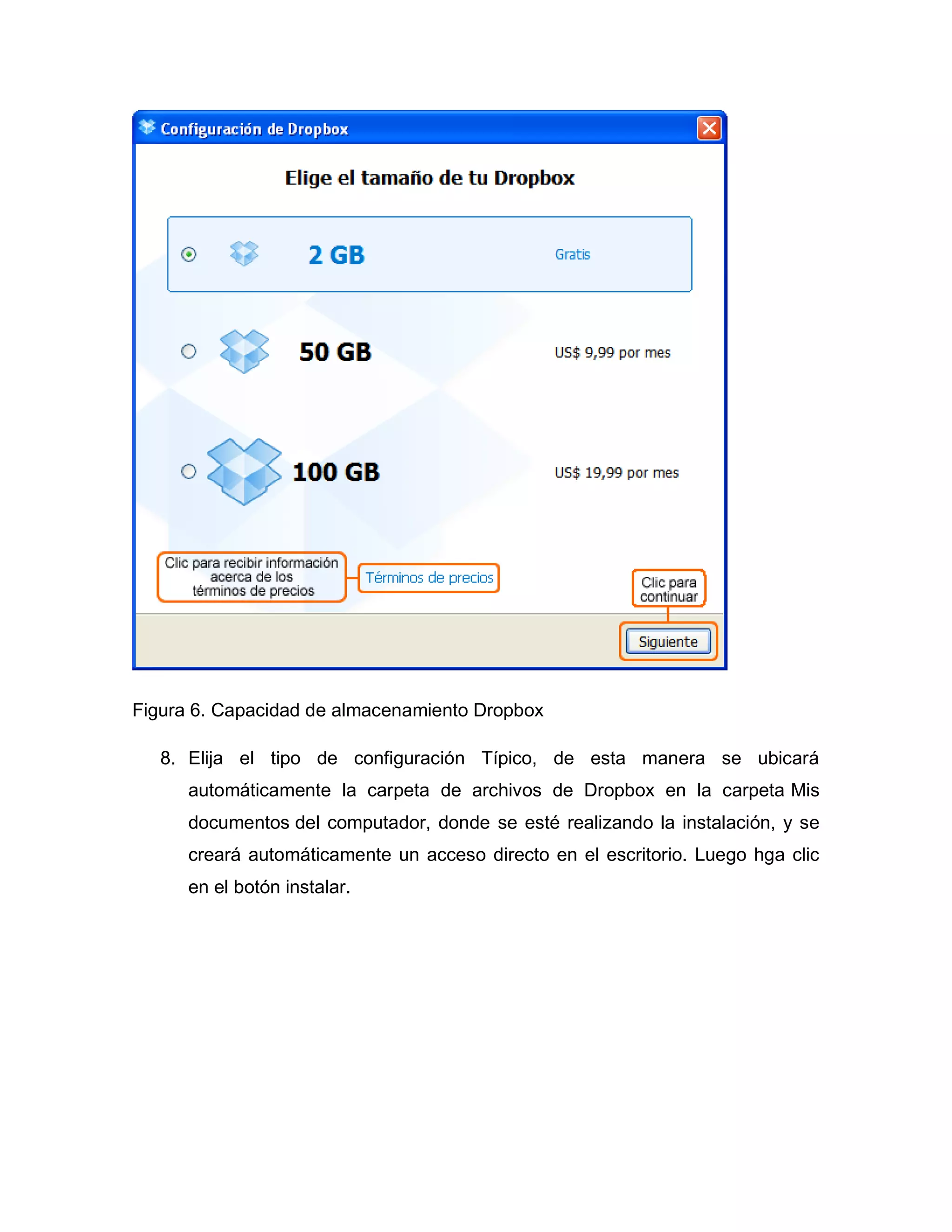 Figura 6. Capacidad de almacenamiento Dropbox
8. Elija el tipo de configuración Típico, de esta manera se ubicará
automáticamente la carpeta de archivos de Dropbox en la carpeta Mis
documentos del computador, donde se esté realizando la instalación, y se
creará automáticamente un acceso directo en el escritorio. Luego hga clic
en el botón instalar.
 