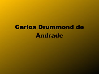 Carlos Drummond de Andrade 