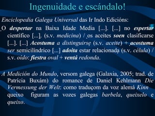 Ingenuidade e escándalo! <ul><li>Enciclopedia Galega Universal  das Ir Indo Edicións: </li></ul><ul><li> O  despertar  na...