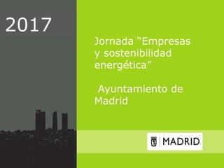 MEMORIADELREGISTRODECONTRATOSAYUNTAMIENTODEMADRID
MEMORIA DEL REGISTRO DE
CONTRATOS
2017
Jornada “Empresas
y sostenibilidad
energética”
Ayuntamiento de
Madrid
 