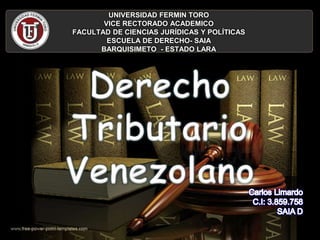UNIVERSIDAD FERMIN TORO
VICE RECTORADO ACADEMICO
FACULTAD DE CIENCIAS JURÍDICAS Y POLÍTICAS
ESCUELA DE DERECHO- SAIA
BARQUISIMETO - ESTADO LARA
 