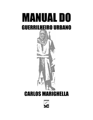 MANUAL DO
GUERRILHEIRO URBANO
CARLOS MARIGHELLA
 