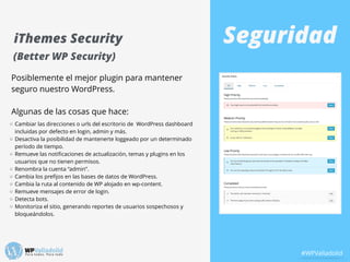 SeguridadiThemes Security
Posiblemente el mejor plugin para mantener
seguro nuestro WordPress.
!
Algunas de las cosas que ...