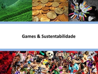 Games & Sustentabilidade
 