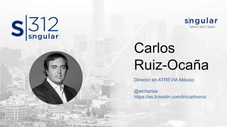 Carlos
Ruiz-Ocaña
Director en ATREVIA México
@elcharlas
https://es.linkedin.com/in/carlosroz
 