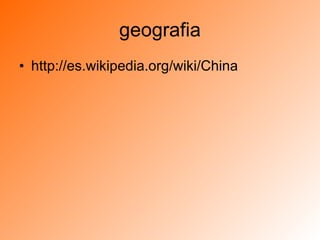 geografia http://es.wikipedia.org/wiki/China 