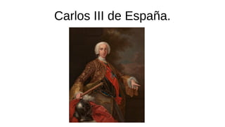 Carlos III de España.
 